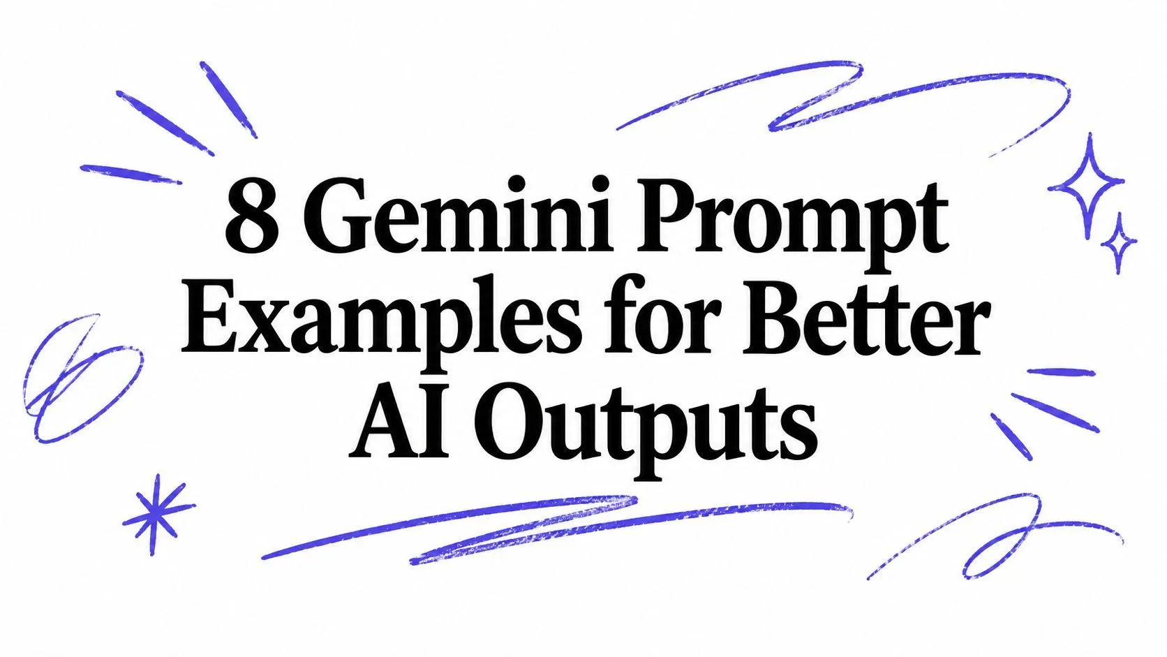 Hand-drawn indigo swooshes and sparkles around the title 8 Gemini Prompt Examples for Better AI Outputs