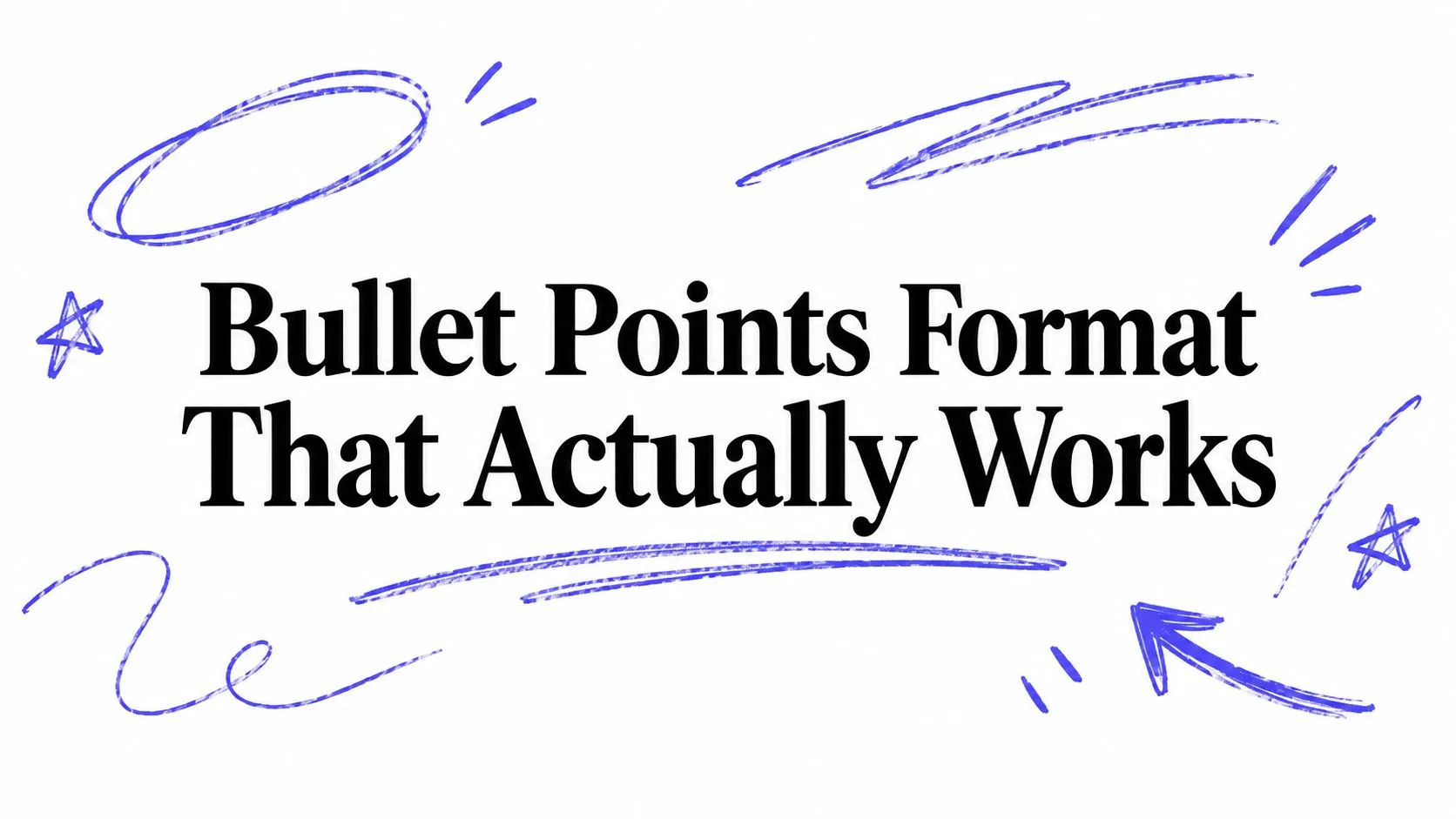 Hand-drawn indigo swooshes, stars and an arrow around the title Bullet Points Format That Actually Works
